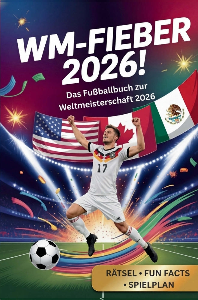 WM- Fieber 2026 ! - Das Fußballbuch zur Weltmeisterschaft 2026 (Paul Dufter)