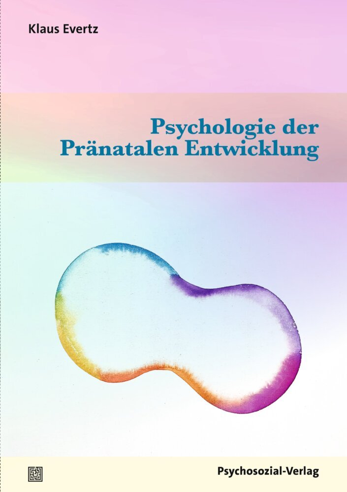 Psychologie der Pränatalen Entwicklung (Klaus Evertz)