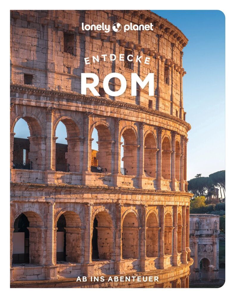 LONELY PLANET Reiseführer Entdecke Rom (Lonely Planet Deutschland)