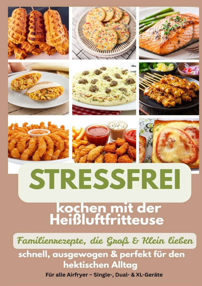 Stressfrei kochen mit der Heißluftfritteuse - Familienrezepte, die Groß & Klein lieben: schnell, ausgewogen & perfekt für den hektischen Alltag (Mara Fellherz)