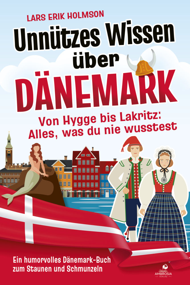 Unnützes Wissen über Dänemark - Von Hygge bis Lakritz: Alles, was du nie wusstest (Lars Erik Holmson)
