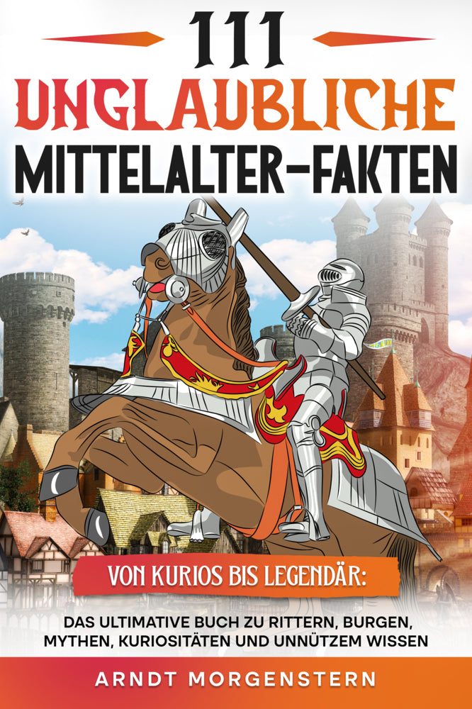 111 unglaubliche Mittelalter-Fakten (Arndt Morgenstern)