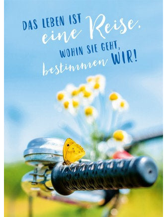 Das Leben ist eine Reise, wohin sie geht bestimmen Wir!