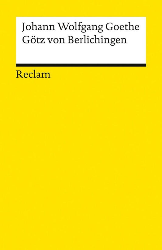 Götz von Berlichingen mit der eisernen Hand. Ein Schauspiel (Johann Wolfgang Von Goethe)