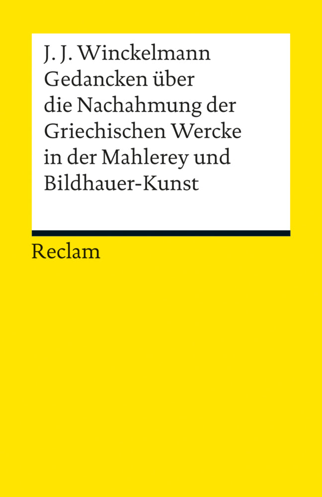 Gedancken über die Nachahmung der Griechischen Wercke in der Mahlerey und Bildhauer-Kunst. Sendschreiben. Erläuterung (Johann Joachim Winckelmann)