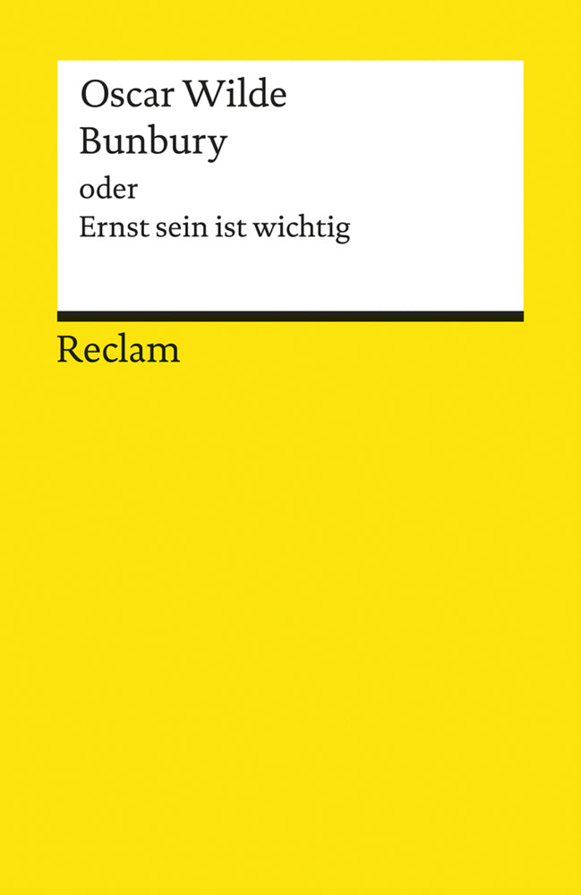 Bunbury oder Ernst sein ist wichtig (Oscar Wilde)