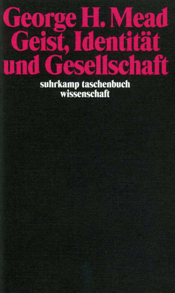 Geist, Identität und Gesellschaft aus der Sicht des Sozialbehaviorismus (George H. Mead)