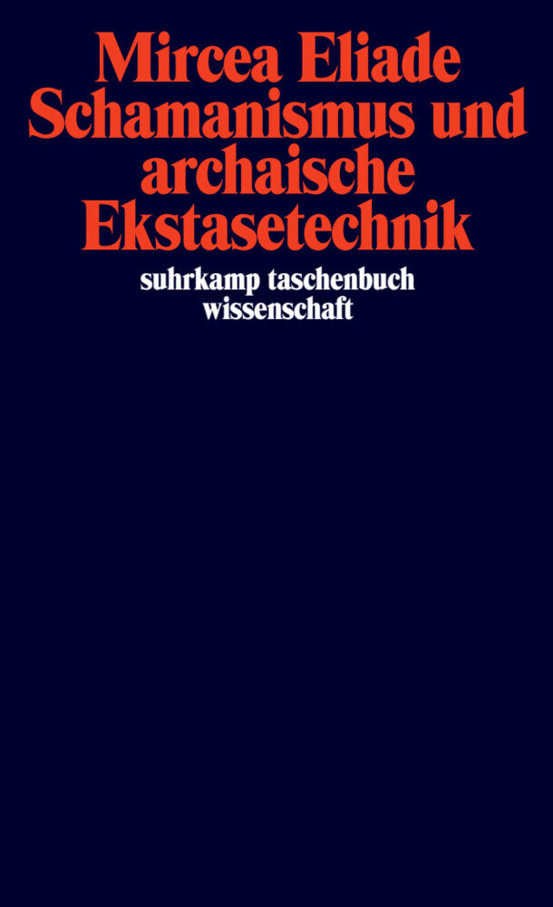 Schamanismus und archaische Ekstasetechnik (Mircea Eliade)