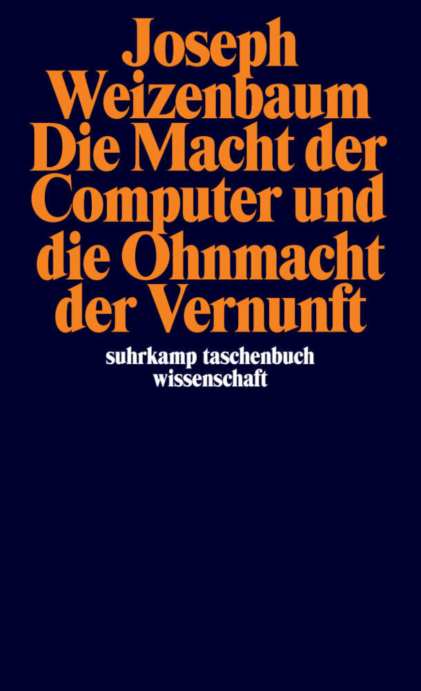 Die Macht der Computer und die Ohnmacht der Vernunft (Joseph Weizenbaum)