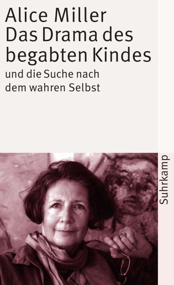 Das Drama des begabten Kindes und die Suche nach dem wahren Selbst (Alice Miller)