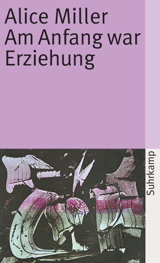 Am Anfang war Erziehung (Alice Miller)