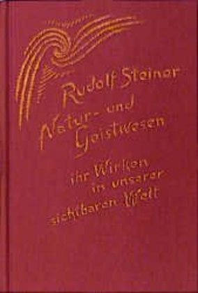 Natur- und Geistwesen - ihr Wirken in unserer sichtbaren Welt (Rudolf Steiner)