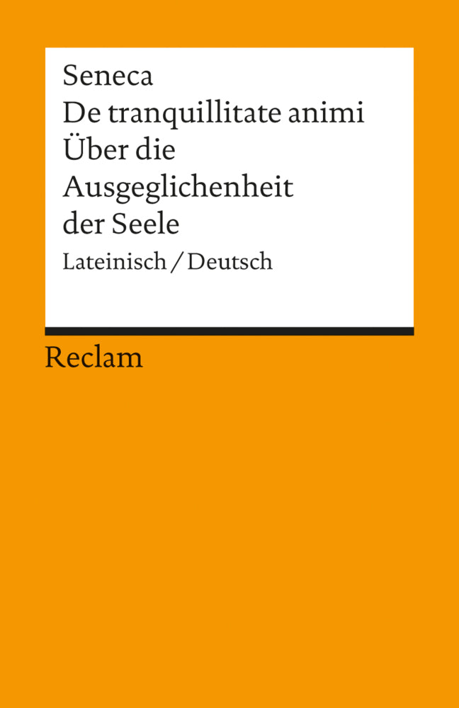 De tranquillitate animi /Über die Ausgeglichenheit der Seele. Lat. /Dt. (Seneca)