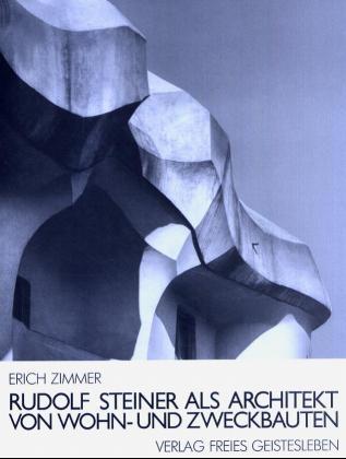 Rudolf Steiner als Architekt von Wohn- und Zweckbauten (Erich Zimmer)