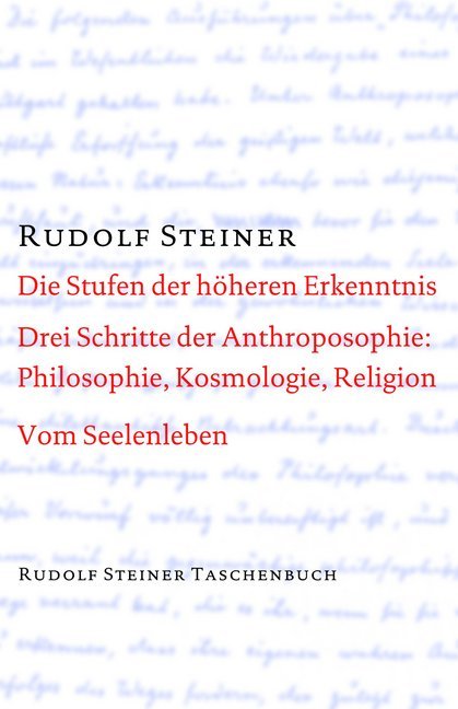 Die Stufen der höheren Erkenntnis. Drei Schritte der Anthroposophie: Vom Seelenleben (Rudolf Steiner)