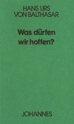 Was dürfen wir hoffen? (Hans Urs Von Balthasar)