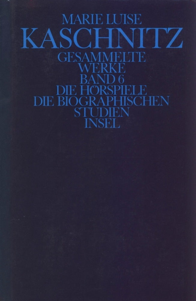Die Hörspiele; Die biographischen Studien (Marie L. Kaschnitz)