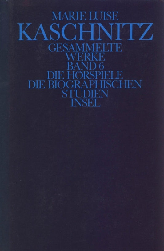 Die Hörspiele; Die biographischen Studien (Marie L. Kaschnitz)