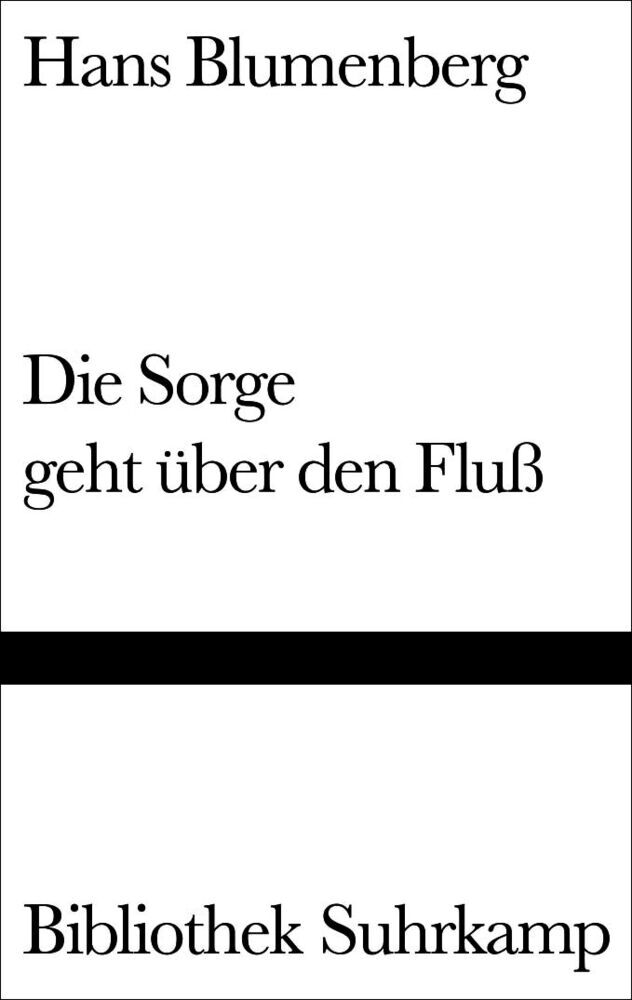 Die Sorge geht über den Fluß (Hans Blumenberg)