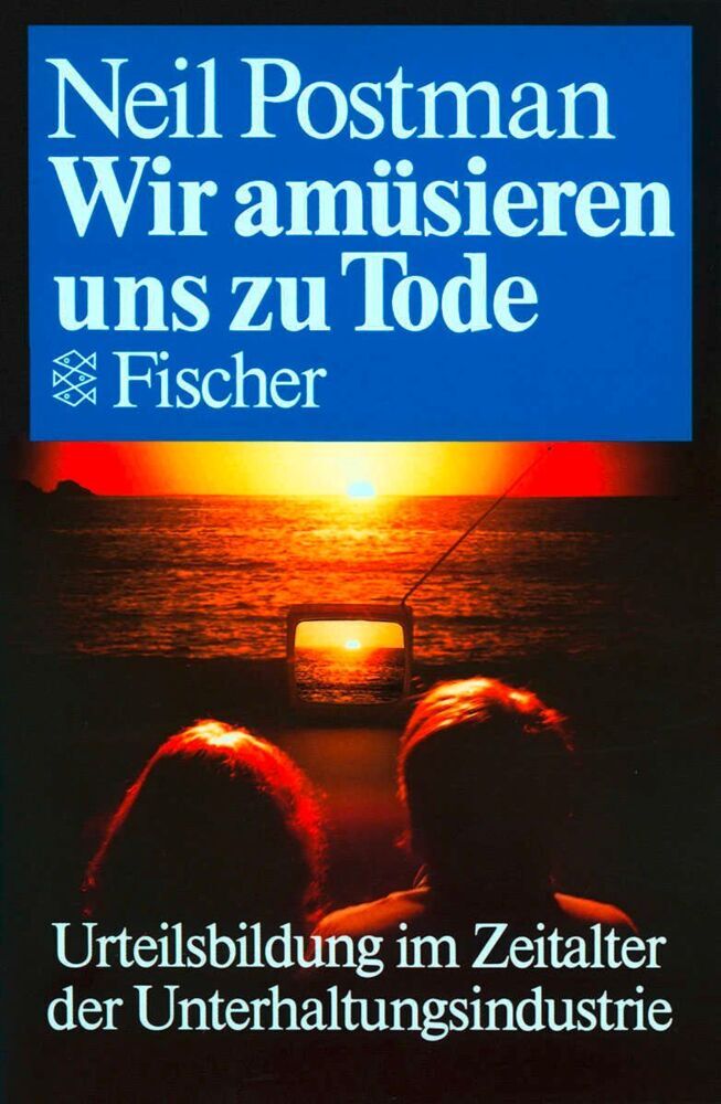 Wir amüsieren uns zu Tode (Neil Postman)