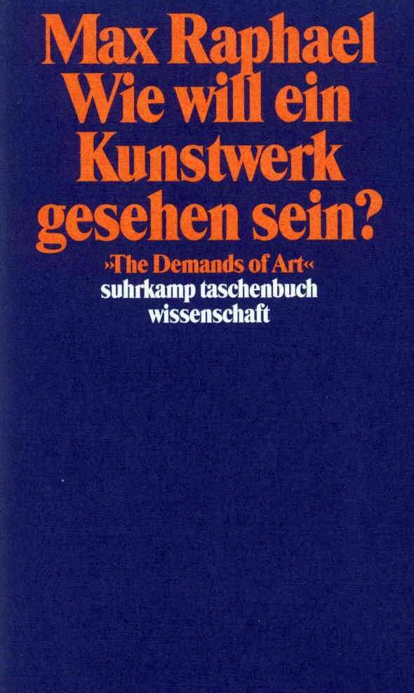 Wie will ein Kunstwerk gesehen sein?. The Demands of Art (Max Raphael)
