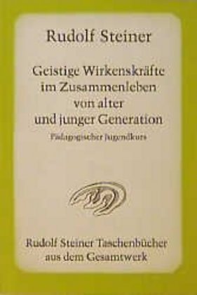 Geistige Wirkenskräfte im Zusammenleben von alter und junger Generation (Rudolf Steiner)