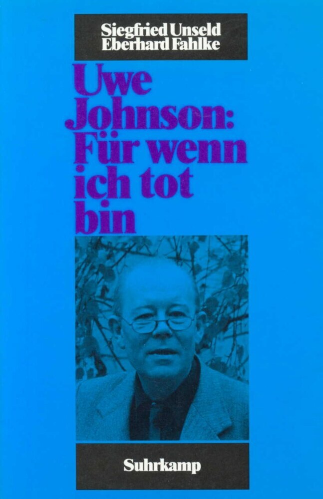 Uwe Johnson: Für wenn ich tot bin (Siegfried Unseld)