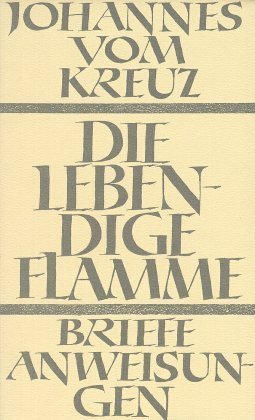 Die lebendige Flamme; Die Briefe und die kleinen Schriften (Johannes Vom Kreuz)