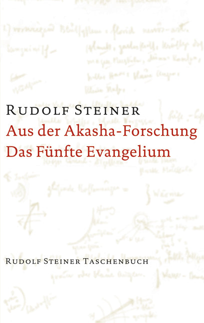 Aus der Akasha-Forschung; Das fünfte Evangelium (Rudolf Steiner)