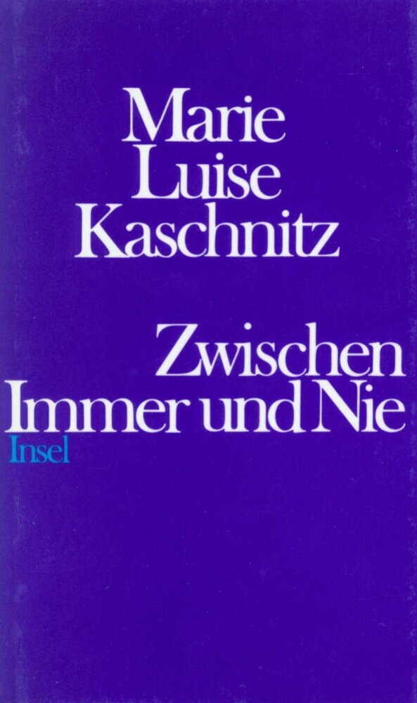 Zwischen Immer und Nie (Marie L. Kaschnitz)