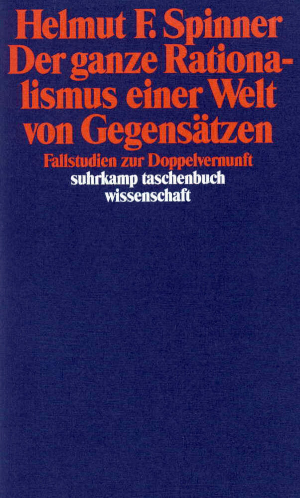 Der ganze Rationalismus einer Welt von Gegensätzen (Helmut F. Spinner)