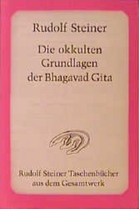 Die okkulten Grundlagen der Bhagavad Gita (Rudolf Steiner)