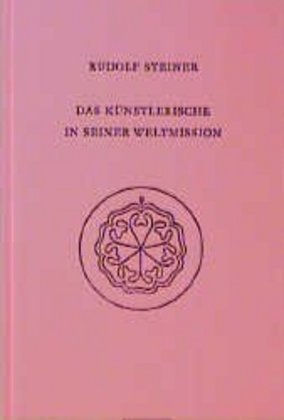 Das Künstlerische in seiner Weltmission (Rudolf Steiner)