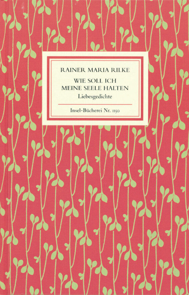 Wie soll ich meine Seele halten (Rainer Maria Rilke)