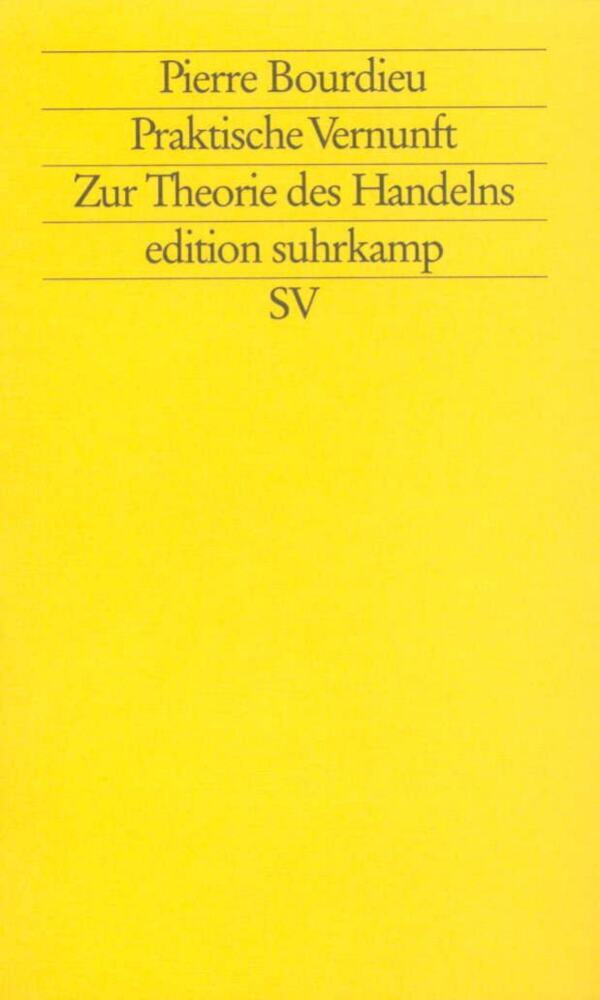Praktische Vernunft. Zur Theorie des Handelns (Pierre Bourdieu)