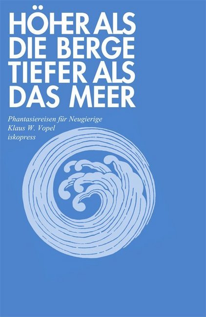 Höher als die Berge, tiefer als das Meer (Klaus W Vopel)