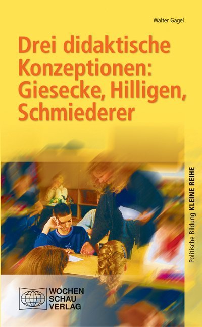 Drei didaktische Konzeptionen, Giesecke, Hilligen, Schmiederer (Walter Gagel)