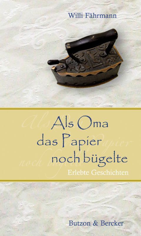 Als Oma das Papier noch bügelte (Willi Fährmann)