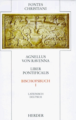 Fontes Christiani 1. Folge. Liber pontificalis.Tl.1 (Agnellus Von Ravenna)