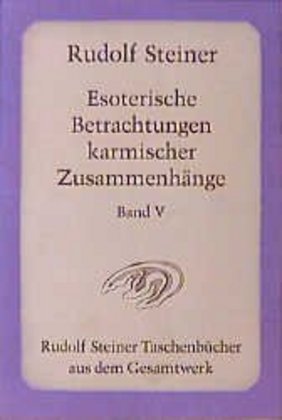 Esoterische Betrachtungen karmischer Zusammenhänge.Tl.5 (Rudolf Steiner)