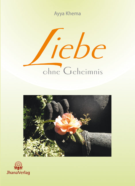 Liebe ohne Geheimnis (Ayya Khema)