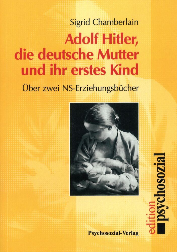 Adolf Hitler, die deutsche Mutter und ihr erstes Kind (Sigrid Chamberlain)