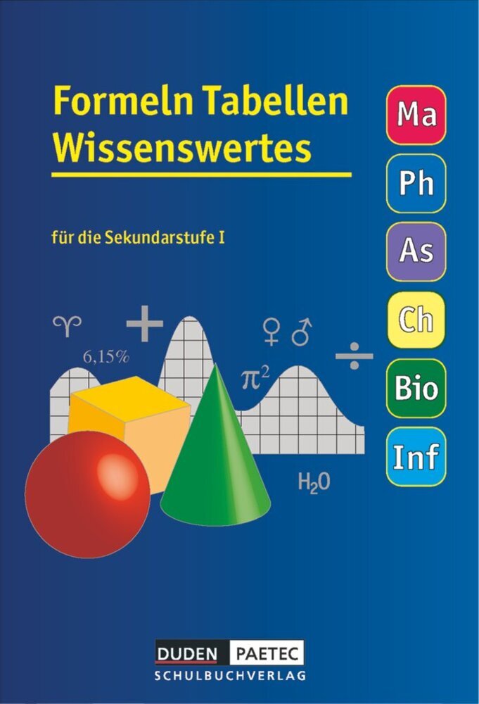 Formeln Tabellen Wissenswertes - Für die Sekundarstufe I - Mathematik - Physik - Astronomie - Chemie - Biologie - Informatik (Lutz Engelmann)
