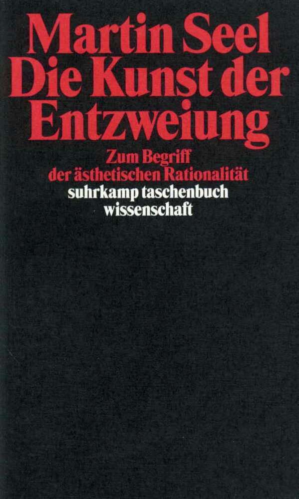 Die Kunst der Entzweiung (Martin Seel)