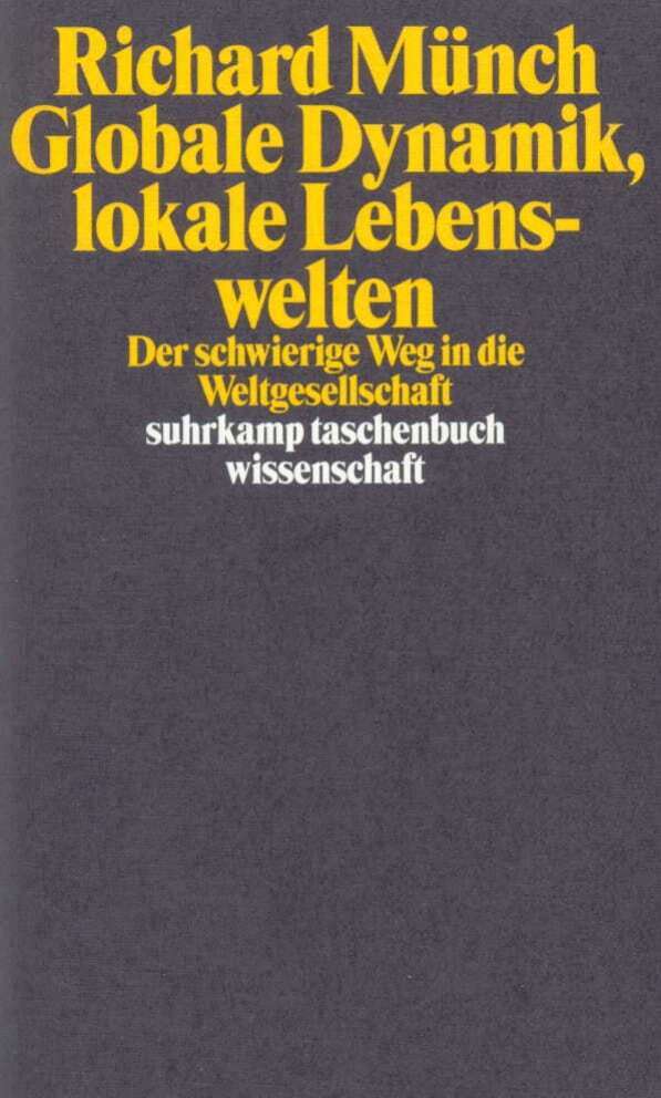 Globale Dynamik, lokale Lebenswelten (Richard Münch)