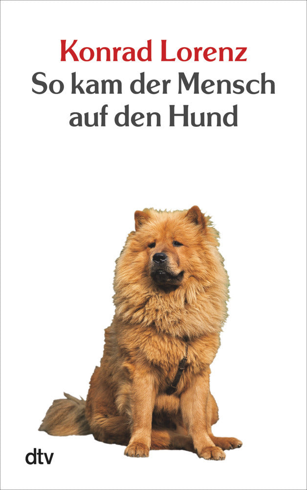 So kam der Mensch auf den Hund (Konrad Lorenz)