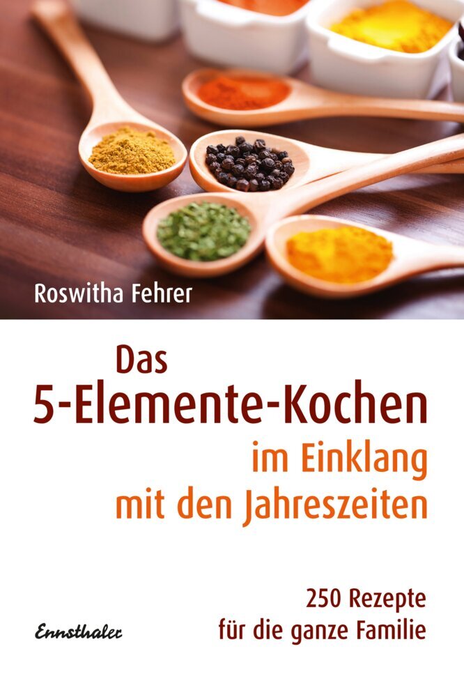 Das 5-Elemente-Kochen im Einklang mit den Jahreszeiten (Roswitha Fehrer)