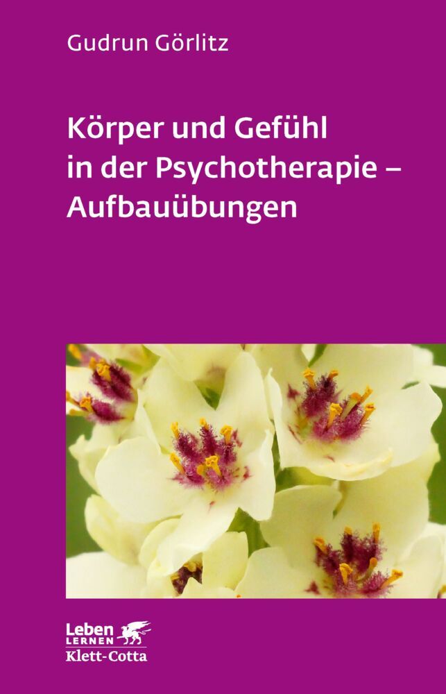 Körper und Gefühl in der Psychotherapie - Aufbauübungen (Leben Lernen, Bd. 121) (Gudrun Görlitz)