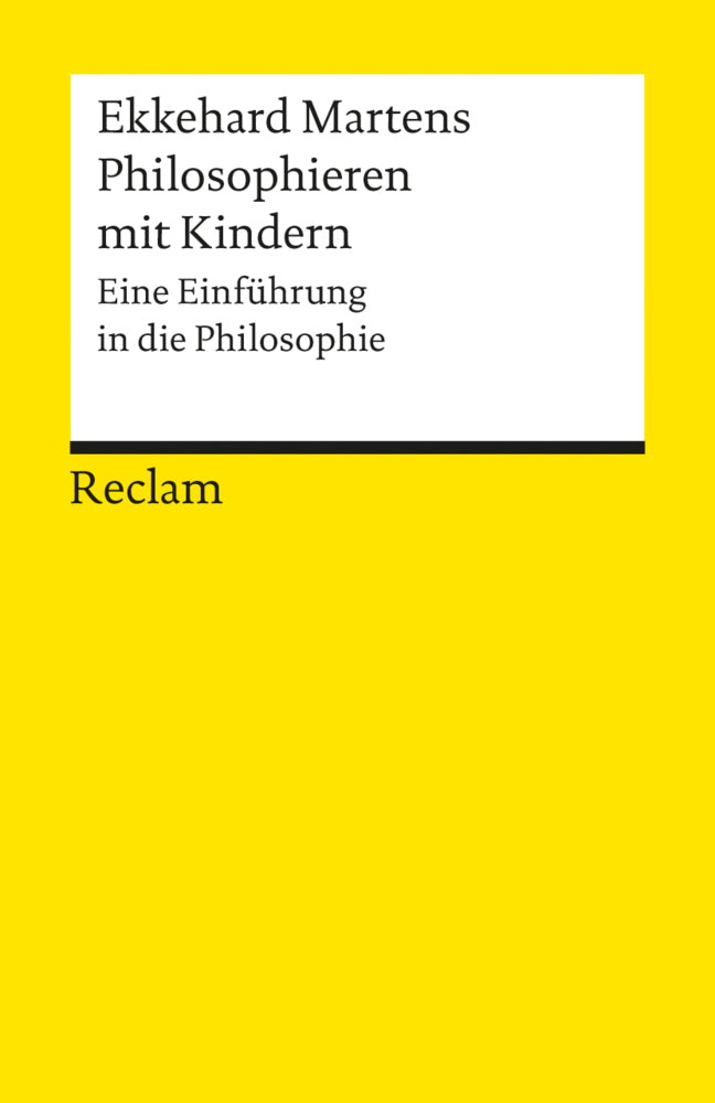 Philosophieren mit Kindern. Eine Einführung in die Philosophie (Ekkehard Martens)