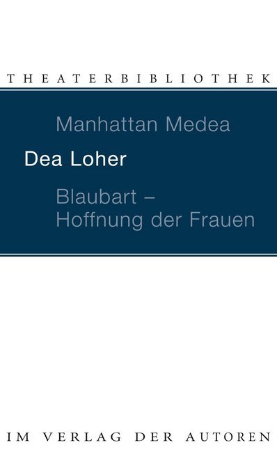 Manhattan Medea. Blaubart, Hoffnung der Frauen (Dea Loher)